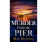 Max Manning Murder Under the Pier (Tascabile) Kane and Granger Thriller