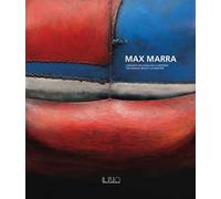 Max Marra. L’inquieta bellezza della materia-The frantic beauty of matter. Ediz. illustrata