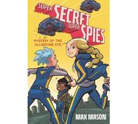 Max Mason Super Secret Super Spies: Mystery of the All-Seeing (Copertina rigida)