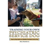 Max Matthews Training Your Psychiatric Service Dog (Tascabile)