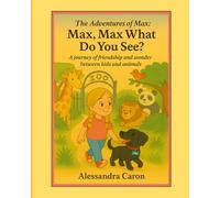 Max, Max What Do You See?: A journey of friendship and wonder between kids and animals.