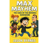 Max Mayhem and the Case of the Invisible Homework
