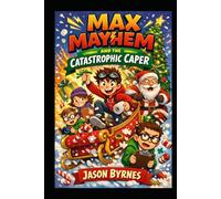 Max Mayhem and the Catastrophic Christmas Caper: A Hilarious Christmas Adventure Full of Pranks, Chaos and Custard