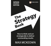 Max Mckeown The Strategy Book: How To Think And Act Strategically To (Tascabile)