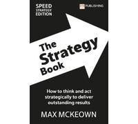 Max Mckeown The Strategy Book: How To Think And Act Strategically To (Tascabile)