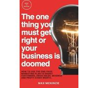 Max McKinzie The one thing you must get right or your business is do (Tascabile)