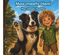 Max meets Heni the Chook Hunter: A Gentle Farm Adventure About Friendship & Helping Others