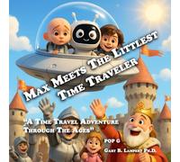 Max Meets The Littlest Time Traveler: A Time Travel Adventure Through The Ages