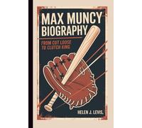 MAX MUNCY BIOGRAPHY: From Cut Loose to Clutch King