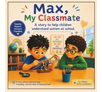 Max, my classmate: A heartwarming story to help children understand autism