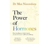 The Power of Hormones: The new science of how hormones shape every aspect of our lives