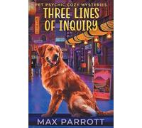 Max Parrott Three Lines of Inquiry (Tascabile) Pet Psychic Cozy Mysteries
