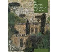 Max Peiffer Watenphul e l'Italia. Ediz. illustrata
