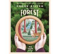 Cross-Stitch in the Forest: 25 Projects to Capture the Beauty of Nature