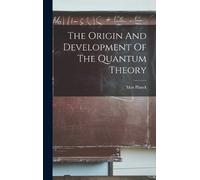 Max Planck The Origin And Development Of The Quantum Theory (Copertina rigida)
