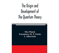 The origin and development of the quantum theory by Max Planck