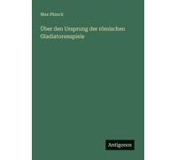 Max Planck Über den Ursprung der römischen Gladiatorenspiele (Tascabile)