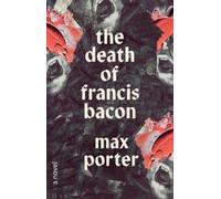 Max Porter The Death of Francis Bacon (Copertina rigida)