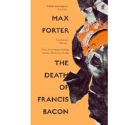 Max Porter The Death of Francis Bacon (Tascabile)