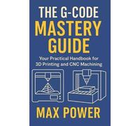 Max Power The G-Code Mastery Guide (Tascabile) G-Code Mastery