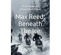 Max Reed: Beneath The Ice: Never Trust The Silence