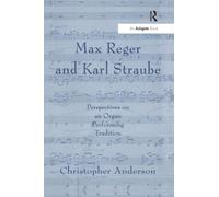 Max Reger and Karl Straube: Perspectives on an Organ Performing Tradition