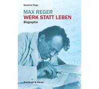 Max Reger. Werk statt Leben. Biografie (BV 450)