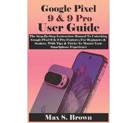 Max S Brown Max S. Brown Google Pixel 9 & 9 Pro User Guide (Tascabile)