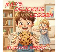 Max’s Delicious Lesson: A Sweet and Engaging Kids Book About Sharing, Sibling Love, Friendship, and Good Manners (Ages 3-6)