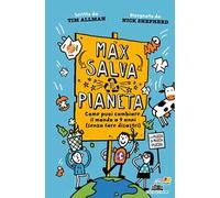 Max salva il pianeta. Come puoi cambiare il mondo a 9 anni (senza fare disastri)