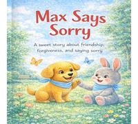 Max Says Sorry: A Sweet Story About Apologizing, Friendship, and Forgiveness