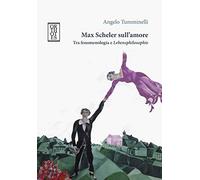 Max Scheler sull'amore. Tra fenomenologia e «lebensphilosophie»