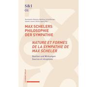 Max Schelers Philosophie der Sympathie / Nature et formes de la sympathie de Max Scheler: Quellen und Wirkungen / sources et réceptions
