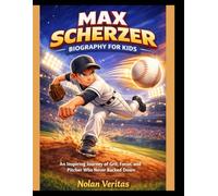 Max Scherzer Biography for Kids: An Inspiring Journey of Grit, Focus, and the Pitcher Who Never Backed Down