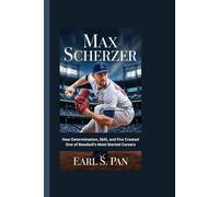 Max Scherzer: How Determination, Skill, and Fire Created One of Baseball’s Most Storied Careers