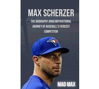 Max Scherzer: The Biography and Motivational Journey of Baseball’s Fiercest Competitor
