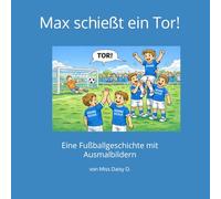 Max schießt ein Tor!: Eine Fußballgeschichte mit Ausmalbildern.