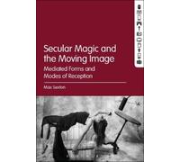Max Sexton Secular Magic and the Moving Image (Tascabile)