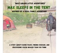 Max Sleeps in the Tent: A children's series about overcoming anxiety with courage, and gaining confidence with each step.