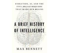A brief history of intelligence: evolution, ai, and the five breakthroughs...