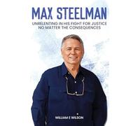 MAX STEELMAN PI: UNRELENTING IN HIS FIGHT FOR JUSTICE NO MATTER THE CONSEQUENCES