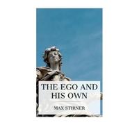 Max Stirner The Ego and His Own (Tascabile)