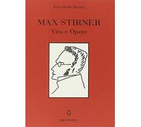 Max Stirner. Vita e opere