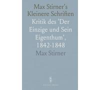 Max Stirner's Kleinere Schriften: Kritik des 'Der Einzige und Sein Eigenthum', 1842-1848