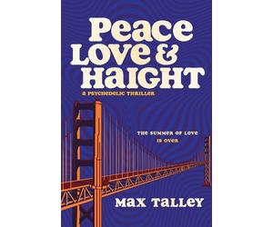 Max Talley Peace, Love and Haight: A Psychedelic Thriller (Tascabile)