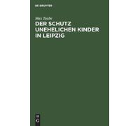 Max Taube Der Schutz Unehelichen Kinder in Leipzig (Copertina rigida)