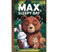 Max the Bear’s Sleepy Day: A Heartwarming Tale of Rest, Friendship, and Play