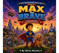 Max the Brave: A Superhero Story About Courage and Facing Your Fears
