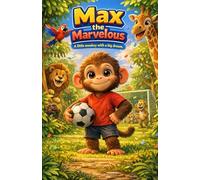 Max The Marvelous: A Little Monkey With A Big Dream