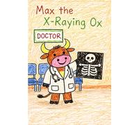 Max the X-Raying Ox: A Story About the Letter X